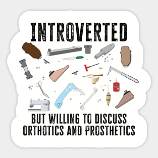 Introverted, but willing to discuss Orthotics and Prosthetics Sticker